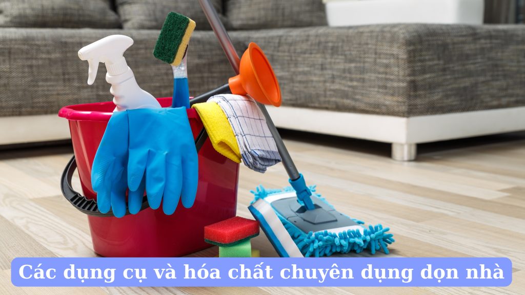 Các dụng cụ và hóa chất chuyên dụng dọn nhà