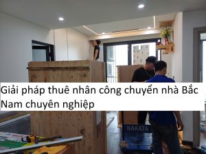 Giải pháp thuê nhân công chuyển nhà Bắc Nam chuyên nghiệp