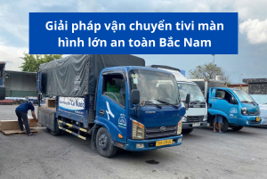 Giải pháp vận chuyển tivi màn hình lớn an toàn Bắc Nam