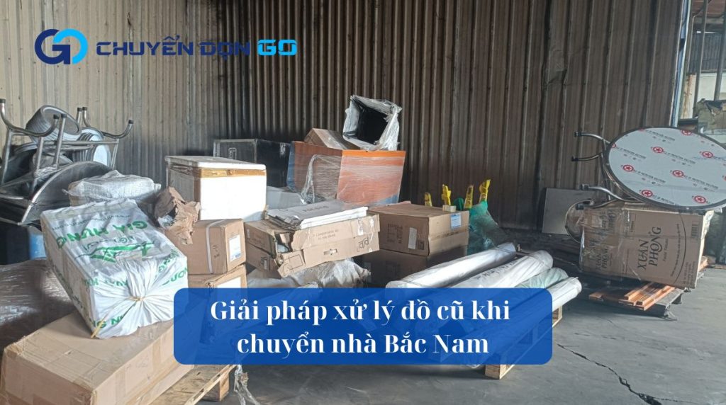 Giải pháp xử lý đồ cũ khi chuyển nhà Bắc Nam