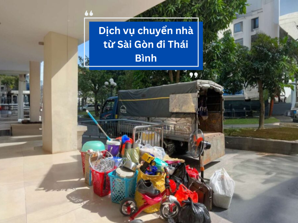 Dịch vụ chuyển nhà từ Sài Gòn đi Thái Bình
