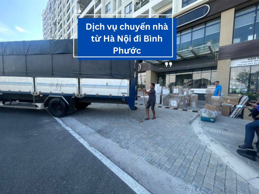 Dịch vụ chuyển nhà từ Hà Nội đi Bình Phước