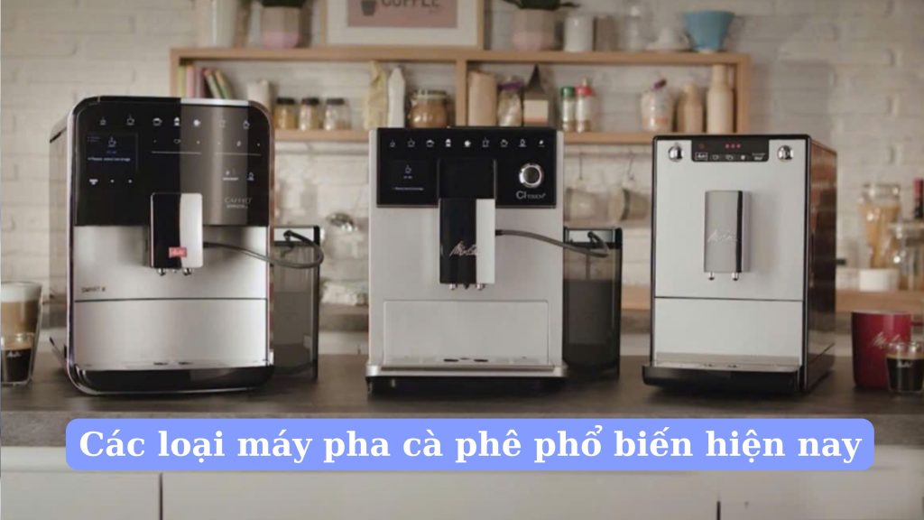 Các loại máy pha cà phê phổ biến hiện nay