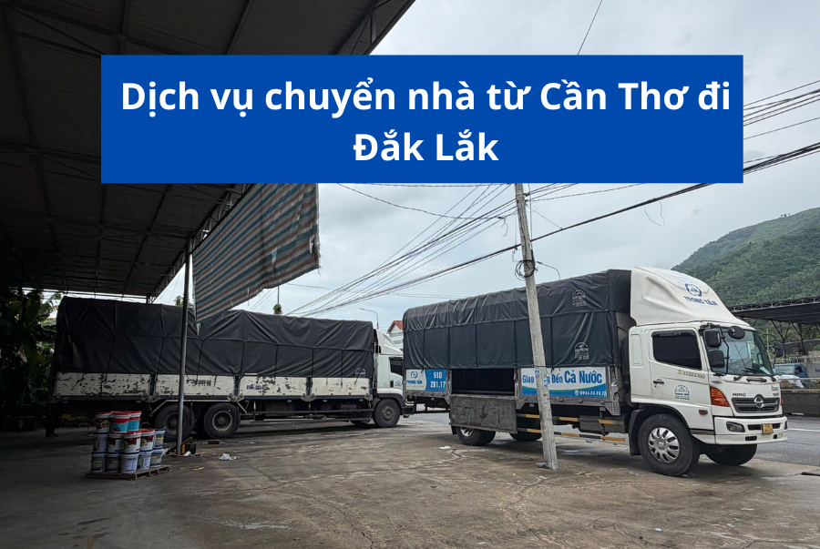 Dịch vụ chuyển nhà từ Cần Thơ đi Đắk Lắk