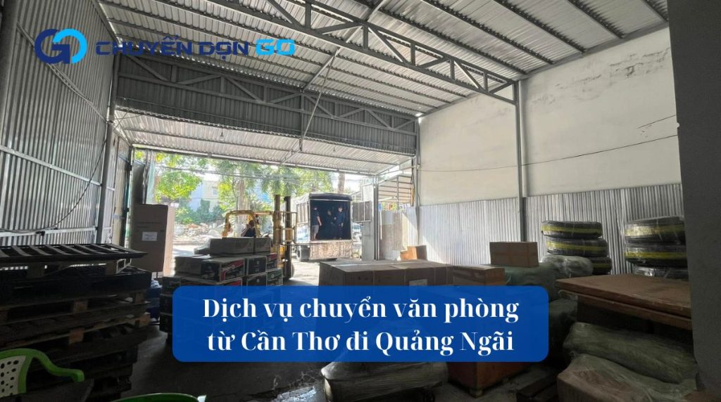 Dịch vụ chuyển văn phòng từ Cần Thơ đi Quảng Ngãi