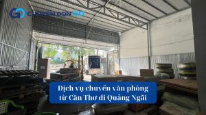 Dịch vụ chuyển văn phòng từ Cần Thơ đi Quảng Ngãi