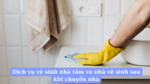 Dịch vụ vệ sinh nhà tắm và nhà vệ sinh sau khi chuyển nhà