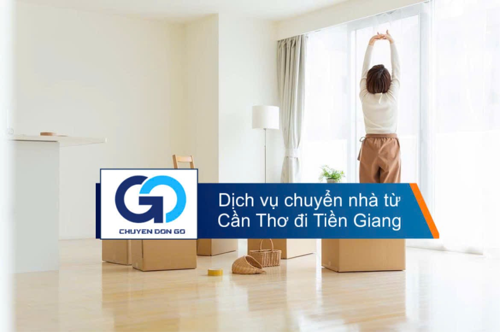 Dịch vụ chuyển nhà từ Cần Thơ đi Tiền Giang