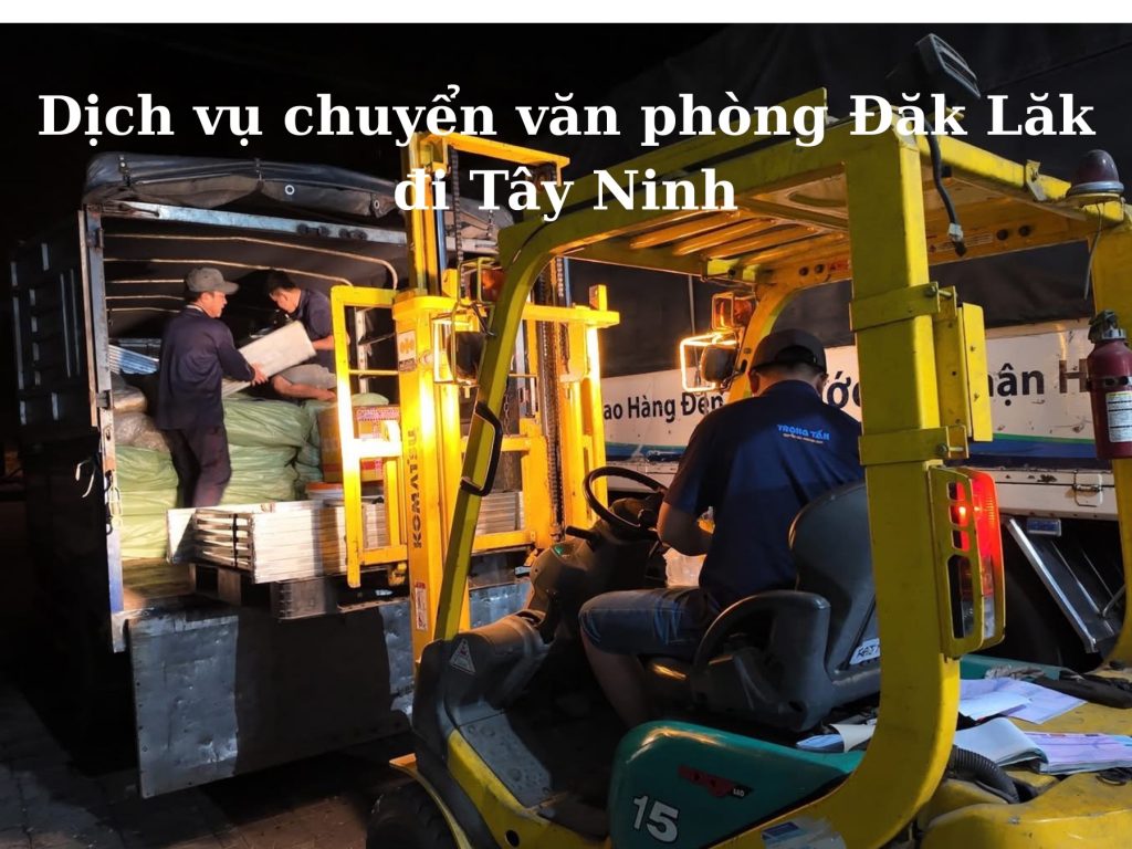 Dịch vụ chuyển văn phòng từ đăk lăk đi tây ninh
