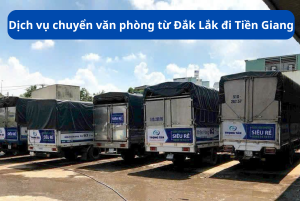 Dịch vụ chuyển văn phòng Đắk Lắk đi Tiền Giang