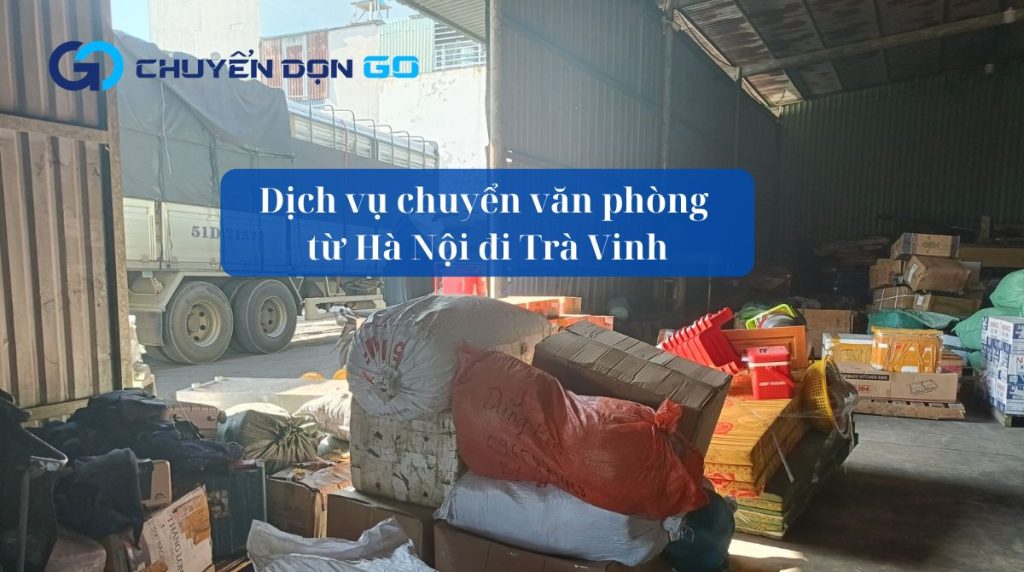 Dịch vụ chuyển văn phòng từ Hà Nội đi Trà Vinh