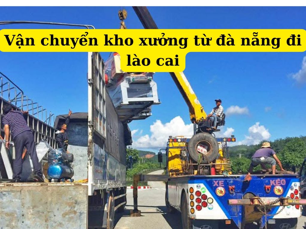 Vận chuyển kho xưởng từ đà nẵng đi lào cai